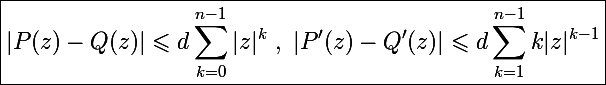 \Large \boxed{|P(z)-Q(z)|\leqslant d\sum_{k=0}^{n-1}|z|^k~,~|P'(z)-Q'(z)|\leqslant d\sum_{k=1}^{n-1}k|z|^{k-1}}